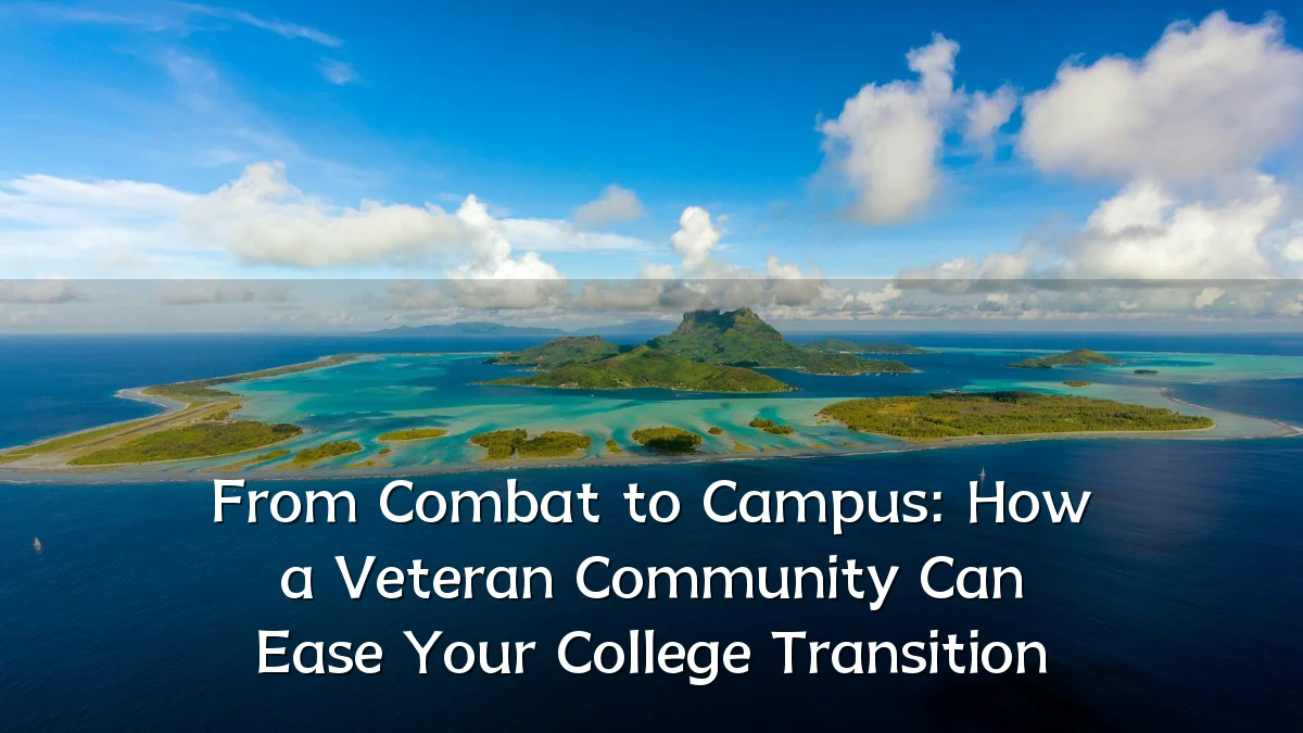 From Combat to Campus: How a Veteran Community Can Ease Your College Transition