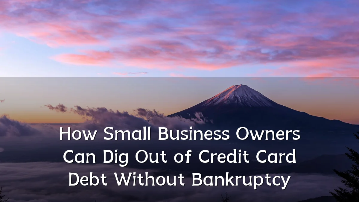 How Small Business Owners Can Dig Out of Credit Card Debt Without Bankruptcy