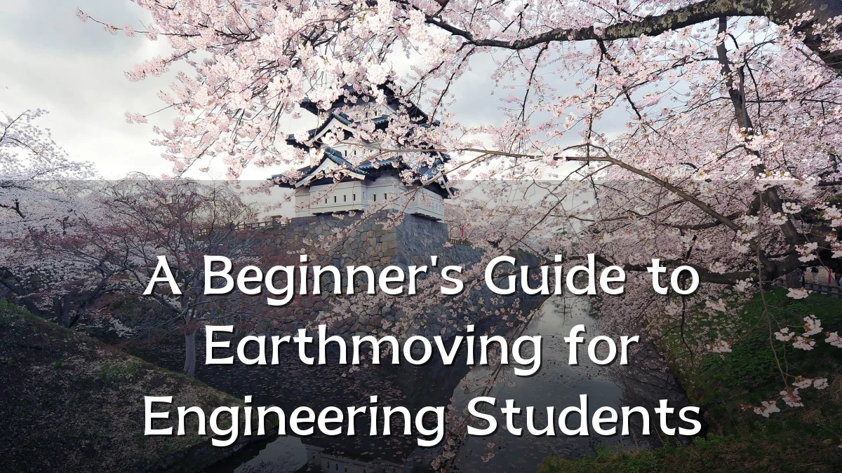 A Beginner's Guide to Earthmoving for Engineering Students
