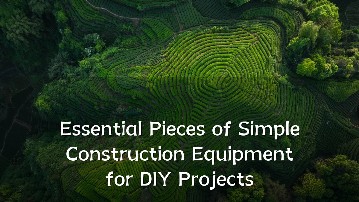 Essential Pieces of Simple Construction Equipment for DIY Projects