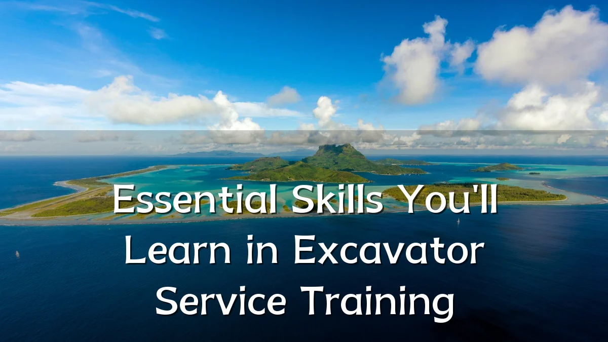 Essential Skills You'll Learn in Excavator Service Training