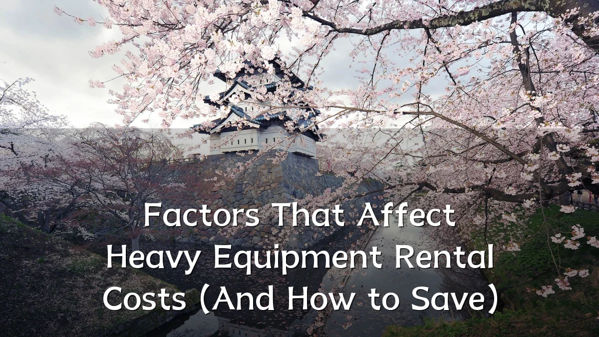 Factors That Affect Heavy Equipment Rental Costs (And How to Save)