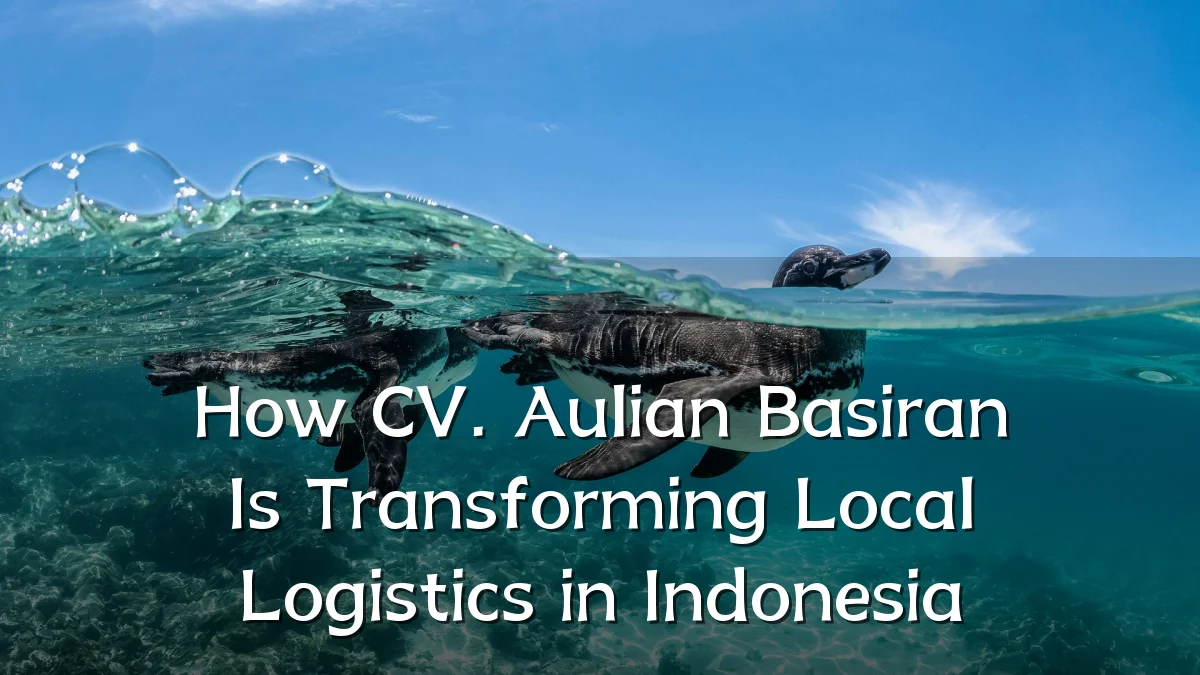 How CV. Aulian Basiran Is Transforming Local Logistics in Indonesia