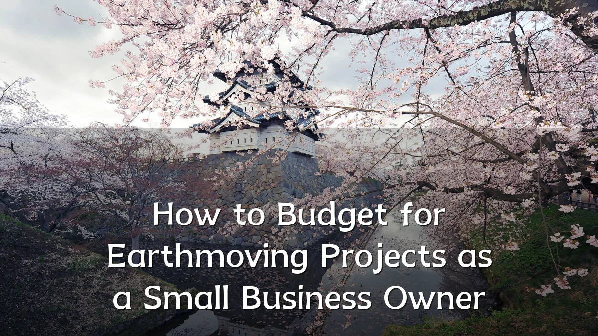 How to Budget for Earthmoving Projects as a Small Business Owner