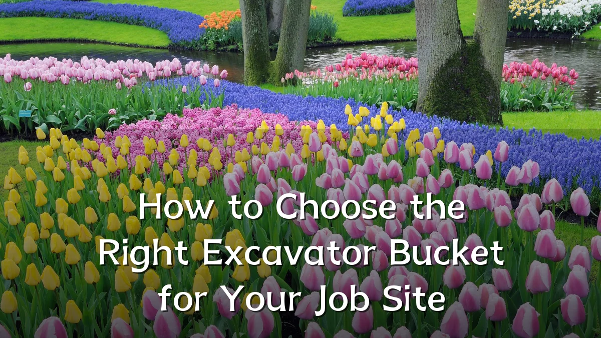 How to Choose the Right Excavator Bucket for Your Job Site