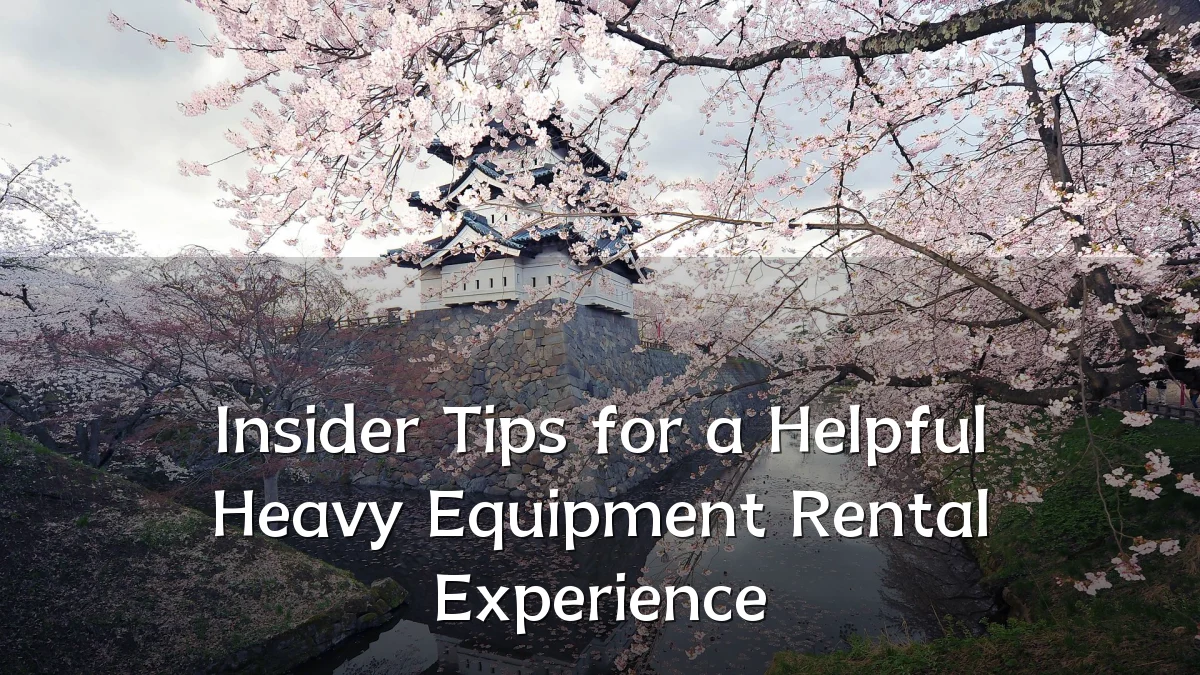 Insider Tips for a Helpful Heavy Equipment Rental Experience
