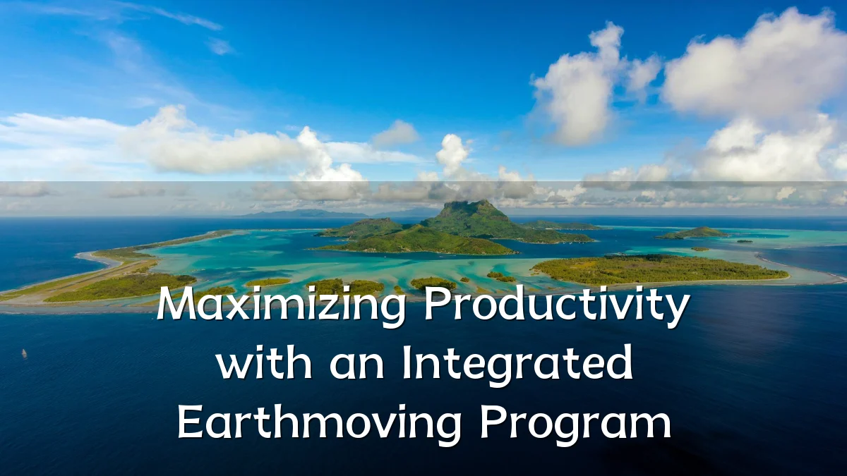 Maximizing Productivity with an Integrated Earthmoving Program