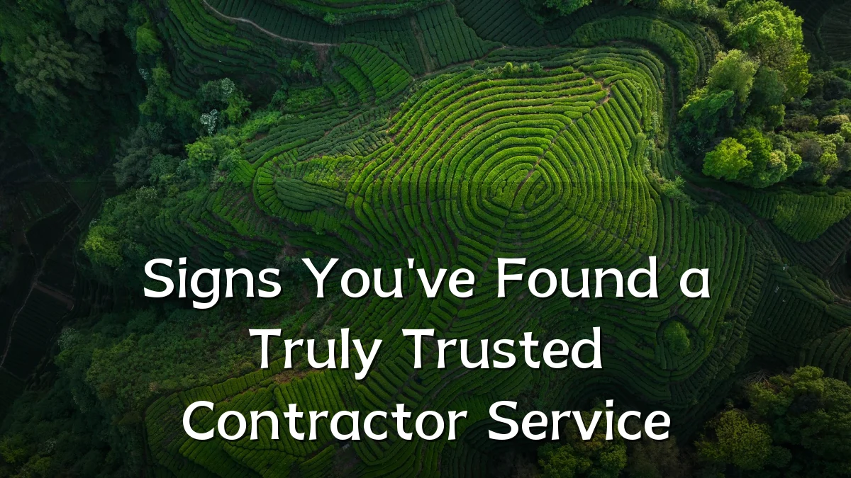 Signs You've Found a Truly Trusted Contractor Service