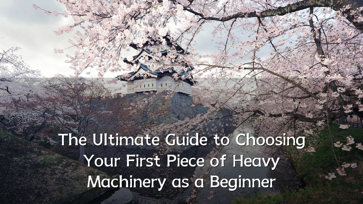 The Ultimate Guide to Choosing Your First Piece of Heavy Machinery as a Beginner