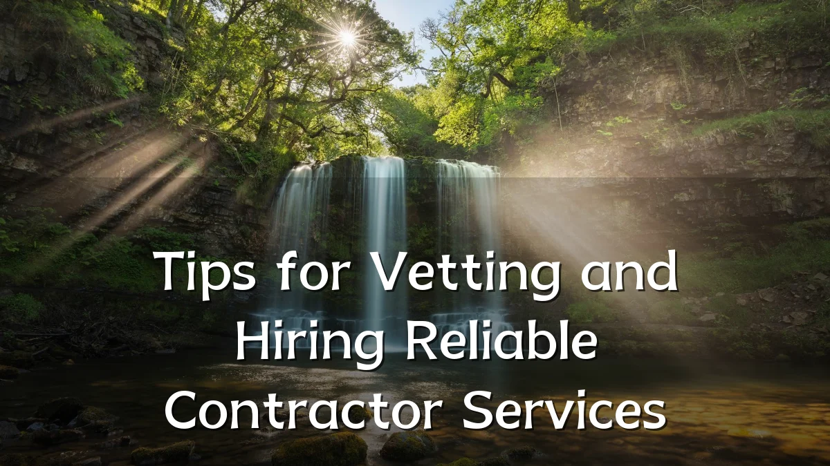 Tips for Vetting and Hiring Reliable Contractor Services