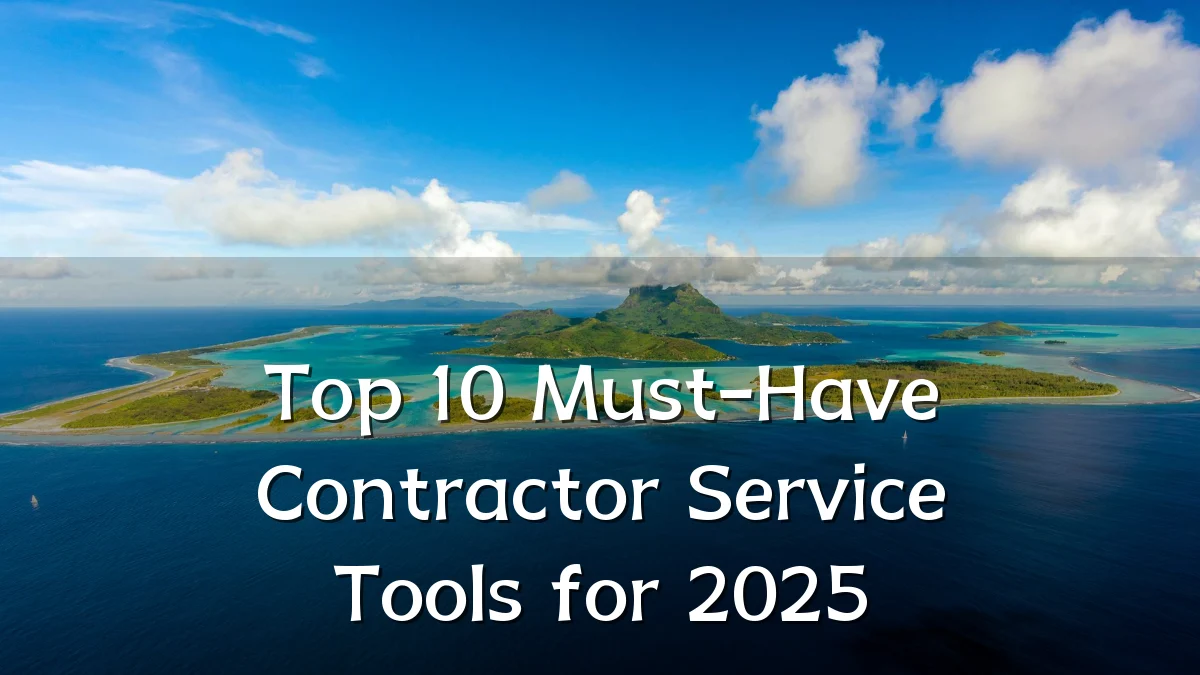 Top 10 Must-Have Contractor Service Tools for 2025