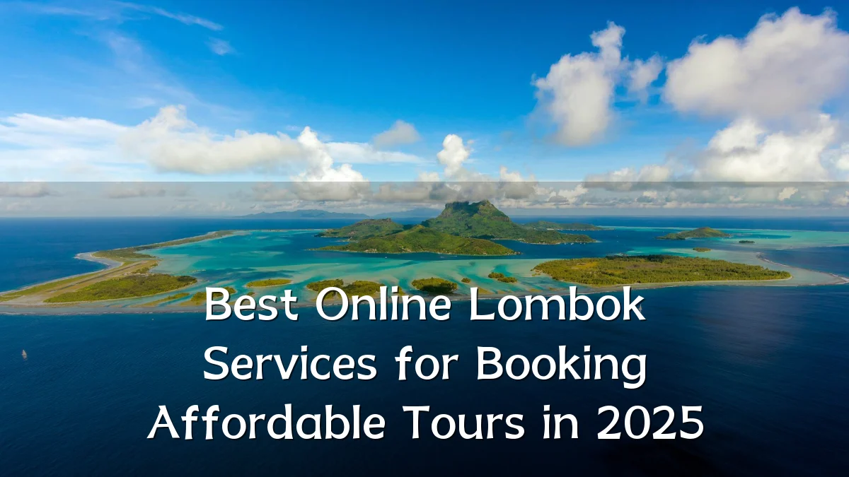 Best Online Lombok Services for Booking Affordable Tours in 2025