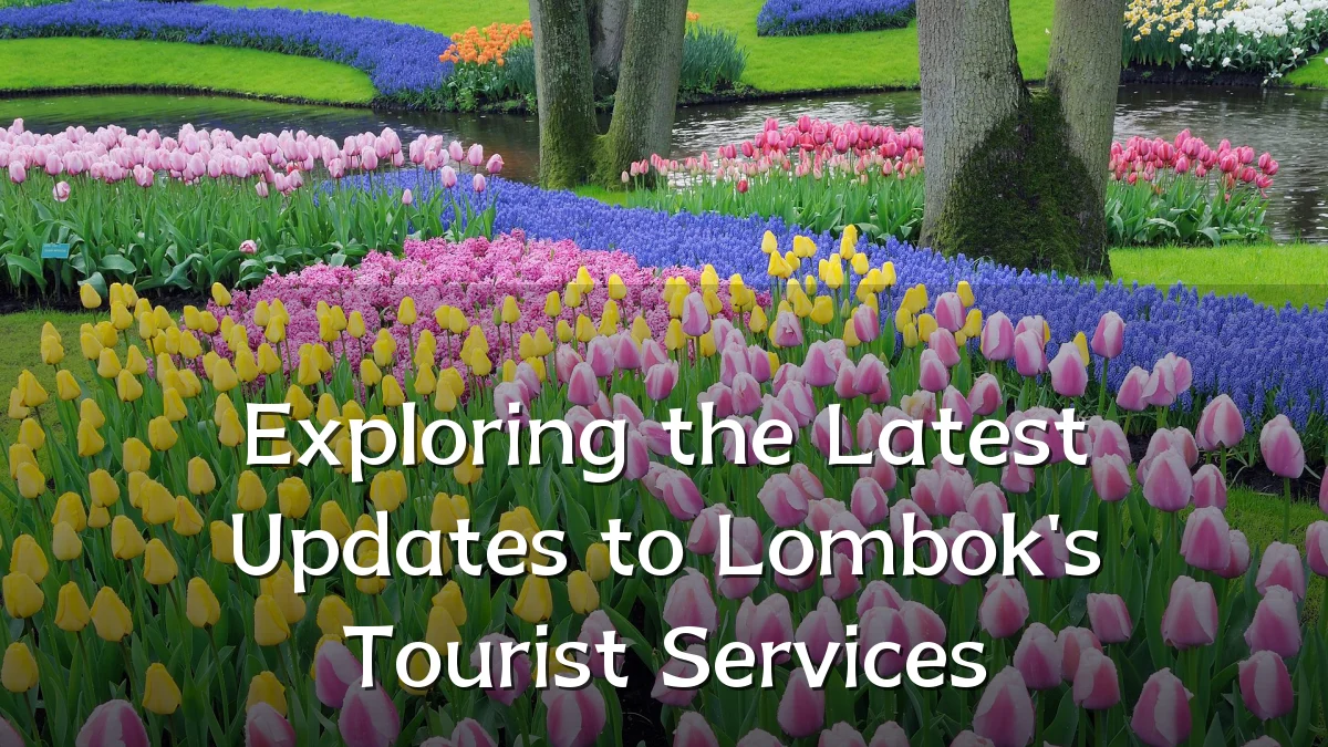 Exploring the Latest Updates to Lombok's Tourist Services