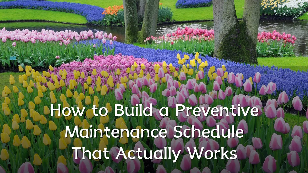 How to Build a Preventive Maintenance Schedule That Actually Works
