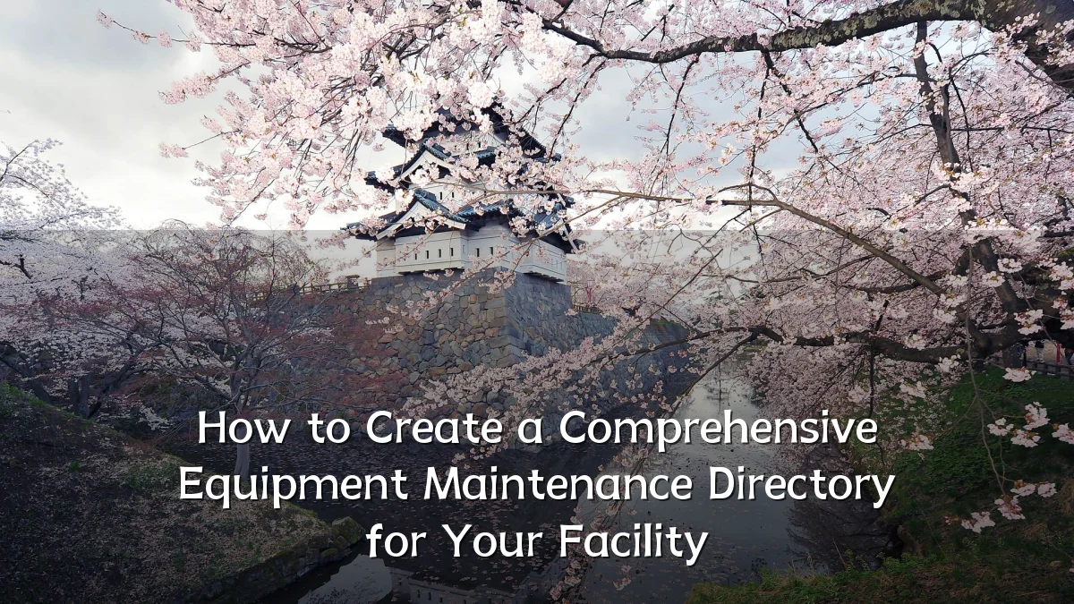 How to Create a Comprehensive Equipment Maintenance Directory for Your Facility