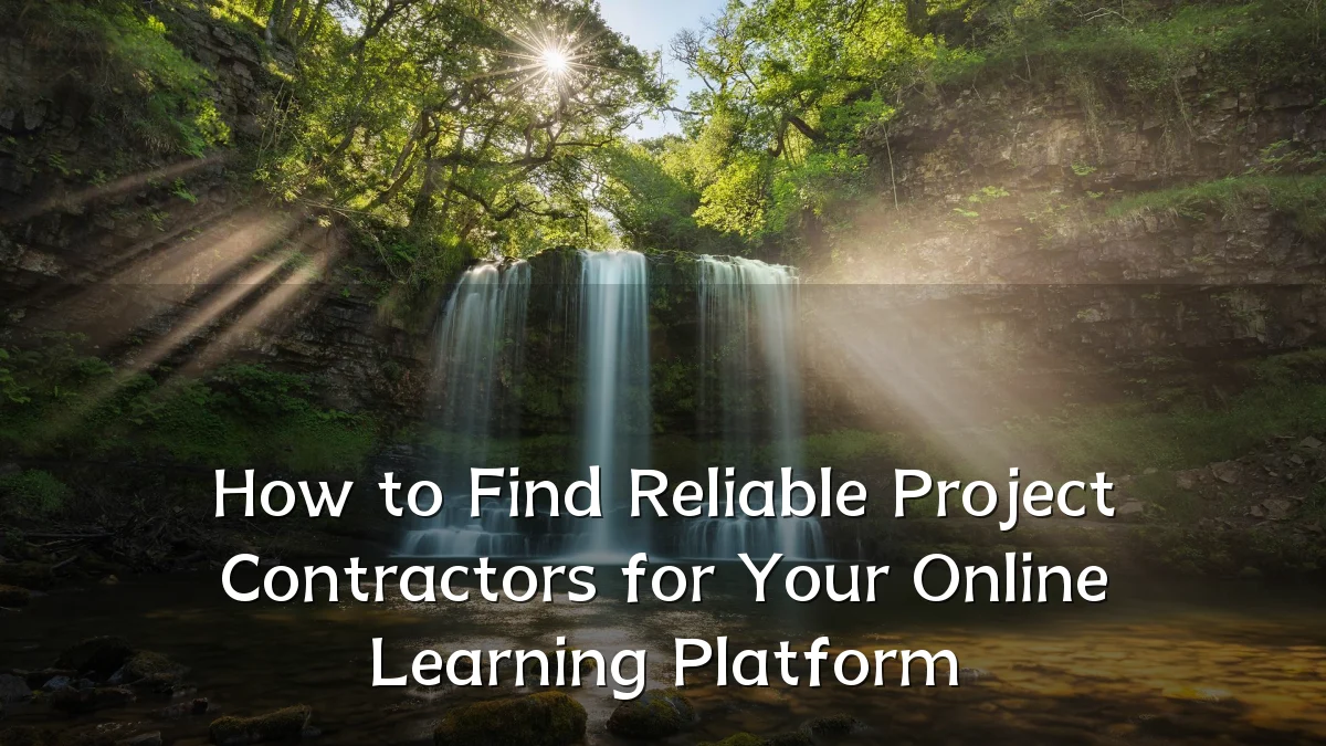 How to Find Reliable Project Contractors for Your Online Learning Platform