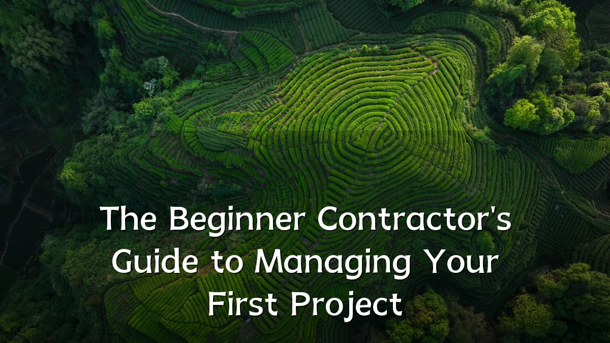The Beginner Contractor's Guide to Managing Your First Project