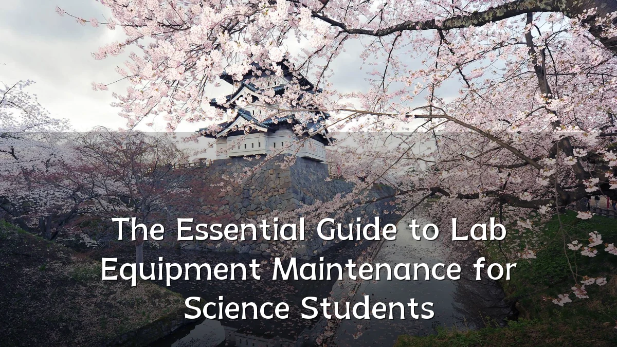 The Essential Guide to Lab Equipment Maintenance for Science Students