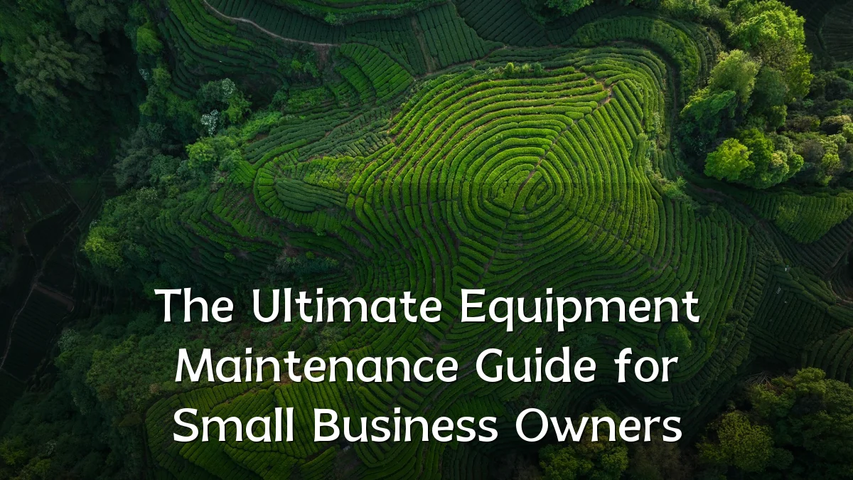 The Ultimate Equipment Maintenance Guide for Small Business Owners
