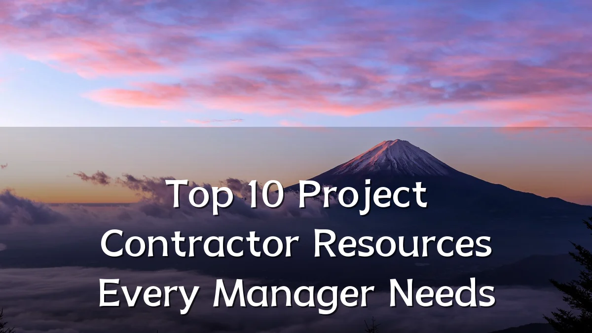 Top 10 Project Contractor Resources Every Manager Needs