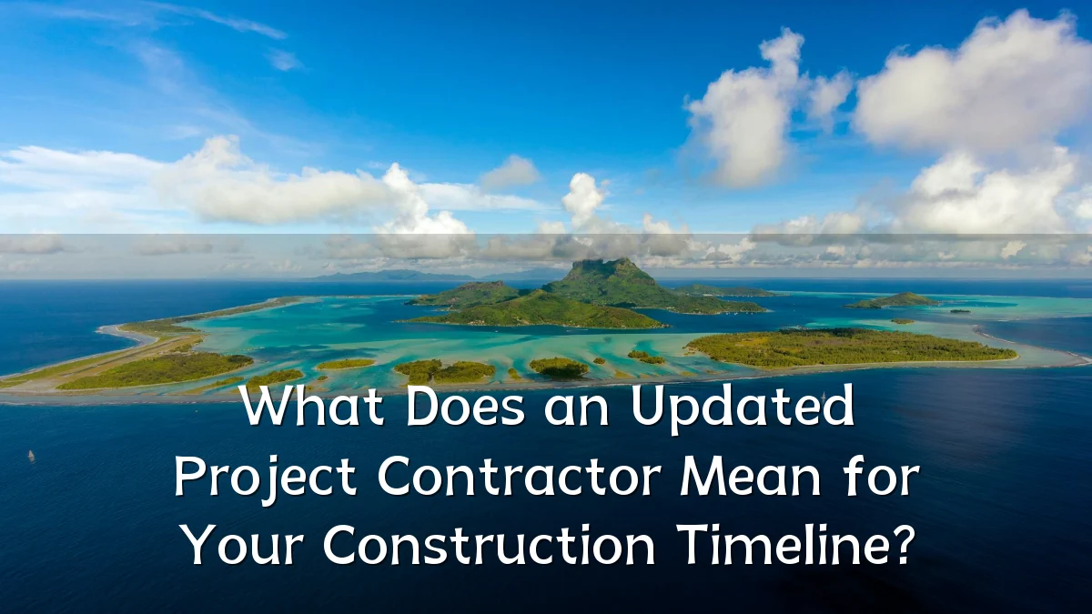 What Does an Updated Project Contractor Mean for Your Construction Timeline?