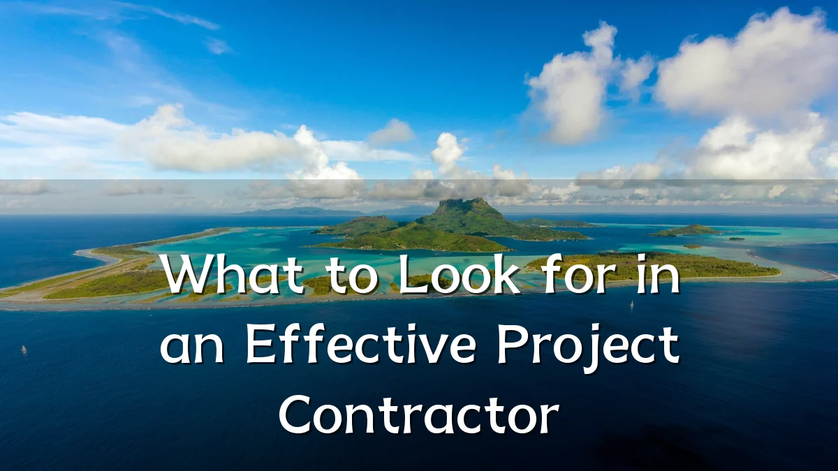 What to Look for in an Effective Project Contractor