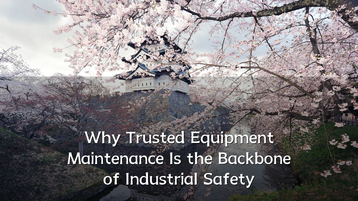 Why Trusted Equipment Maintenance Is the Backbone of Industrial Safety