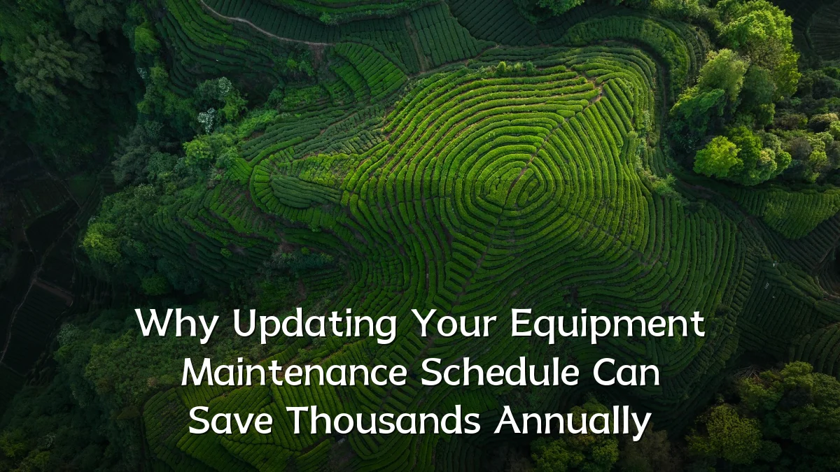 Why Updating Your Equipment Maintenance Schedule Can Save Thousands Annually